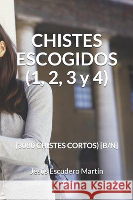 CHISTES ESCOGIDOS (1, 2, 3 y 4): (3080 Chistes Cortos) [b/N] Jesus Escuder 9781691839490 Independently Published - książka