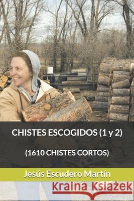 CHISTES ESCOGIDOS (1 y 2): (1610 Chistes Cortos) Jesus Escuder 9781691080939 Independently Published - książka