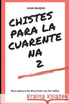 Chistes para la cuarentena 2: Más de 1000 chistes para la cuarentena Nuño, Juan Manuel 9798662711198 Independently Published - książka