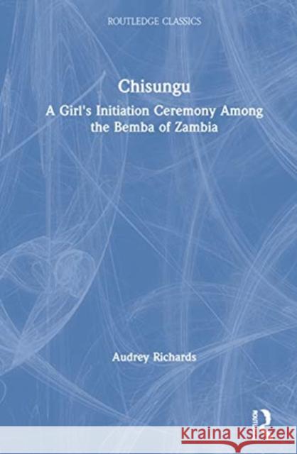 Chisungu: A Girl's Initiation Ceremony Among the Bemba of Zambia Audrey Richards Jessica Johnson 9780367547615 Routledge - książka