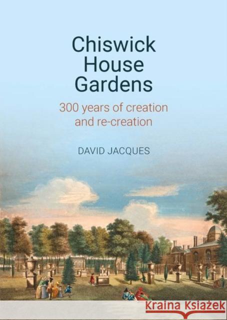Chiswick House Gardens: 300 Years of Creation and Re-Creation Jacques, David 9781800856219 Liverpool University Press - książka
