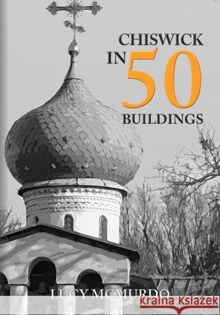 Chiswick in 50 Buildings Lucy McMurdo 9781445699608 Amberley Publishing - książka