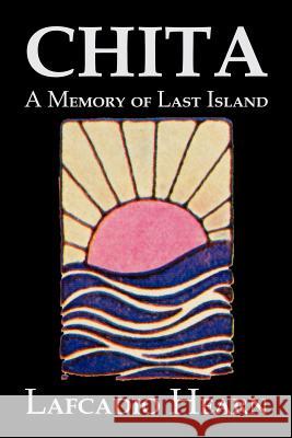 Chita: A Memory of Last Island by Lafcadio Hearn, Fiction, Classics, Fantasy, Fairy Tales, Folk Tales, Legends & Mythology Hearn, Lafcadio 9781463800987 Aegypan - książka