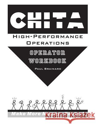 CHITA High-Performance Operations Operator Workbook: Make More Money Faster Brainard, Li 9780976119388 Tree Free Press - książka