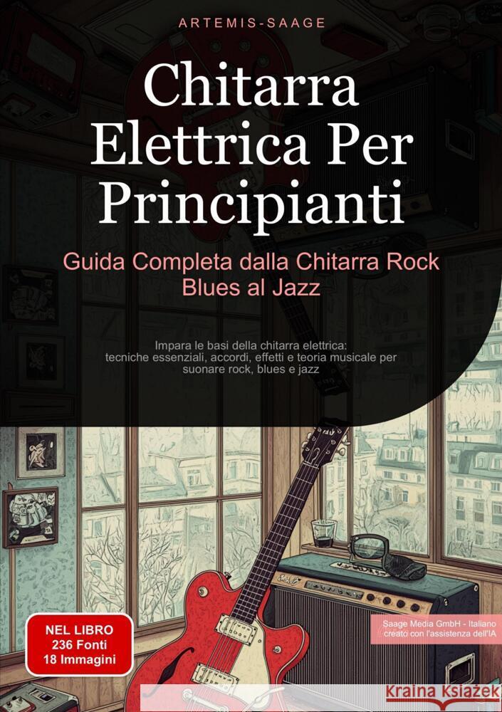 Chitarra Elettrica Per Principianti: Guida Completa dalla Chitarra Rock Blues al Jazz Saage - Italiano, Artemis 9783384485595 Saage Books - książka