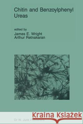 Chitin and Benzoylphenyl Ureas James E. Wright Arthur Retnakaran 9789401086387 Springer - książka