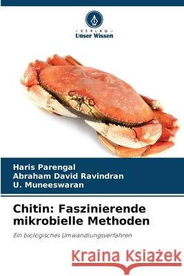 Chitin: Faszinierende mikrobielle Methoden Parengal, Haris, Ravindran, Abraham David, Muneeswaran, U. 9786209036026 Verlag Unser Wissen - książka