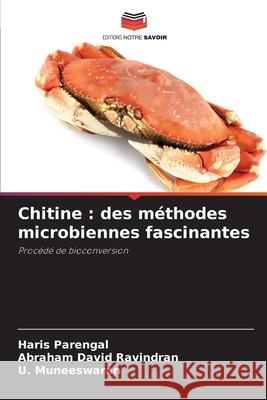 Chitine : des méthodes microbiennes fascinantes Parengal, Haris, Ravindran, Abraham David, Muneeswaran, U. 9786209041143 Editions Notre Savoir - książka