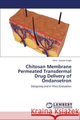 Chitosan Membrane Permeated Transdermal Drug Delivery of Ondansetron Kumar Singh Amit 9783659381881 LAP Lambert Academic Publishing - książka