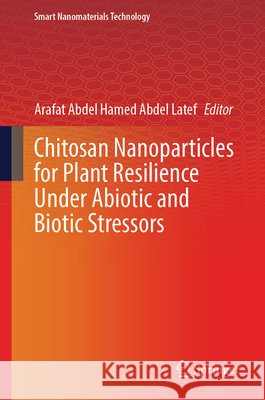 Chitosan Nanoparticles for Plant Resilience Under Abiotic and Biotic Stressors  9789819564217 Springer - książka