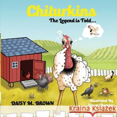 Chiturkins: The Legend Is Told... Dawn Chumley Daisy M. Brown 9781636841120 Primedia Elaunch LLC - książka