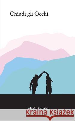 Chiudi gli Occhi Alessio Antonielli   9798849176208 Independently Published - książka