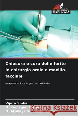 Chiusura e cura delle ferite in chirurgia orale e maxillo-facciale Vijeta Sinha N. Komagan Prabhu D. Akshaya Subhashinee 9786207516810 Edizioni Sapienza - książka