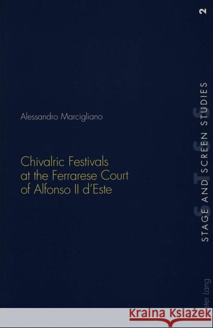 Chivalric Festivals at the Ferrarese Court of Alfonso II d'Este  9783906769653 Verlag Peter Lang - książka