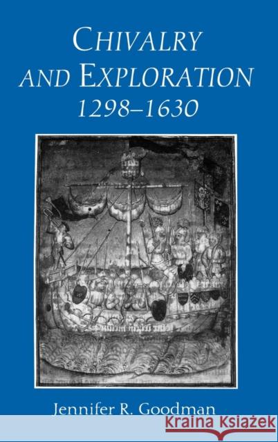 Chivalry and Exploration, 1298-1630 Jennifer Goodman 9780851157009 Boydell Press - książka