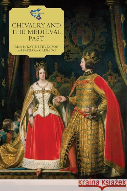 Chivalry and the Medieval Past Katie Stevenson Barbara Gribling 9781843839231 Boydell Press - książka