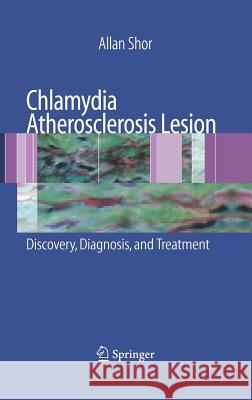 Chlamydia Atherosclerosis Lesion: Discovery, Diagnosis and Treatment Allan Shor 9781846288098 Springer - książka