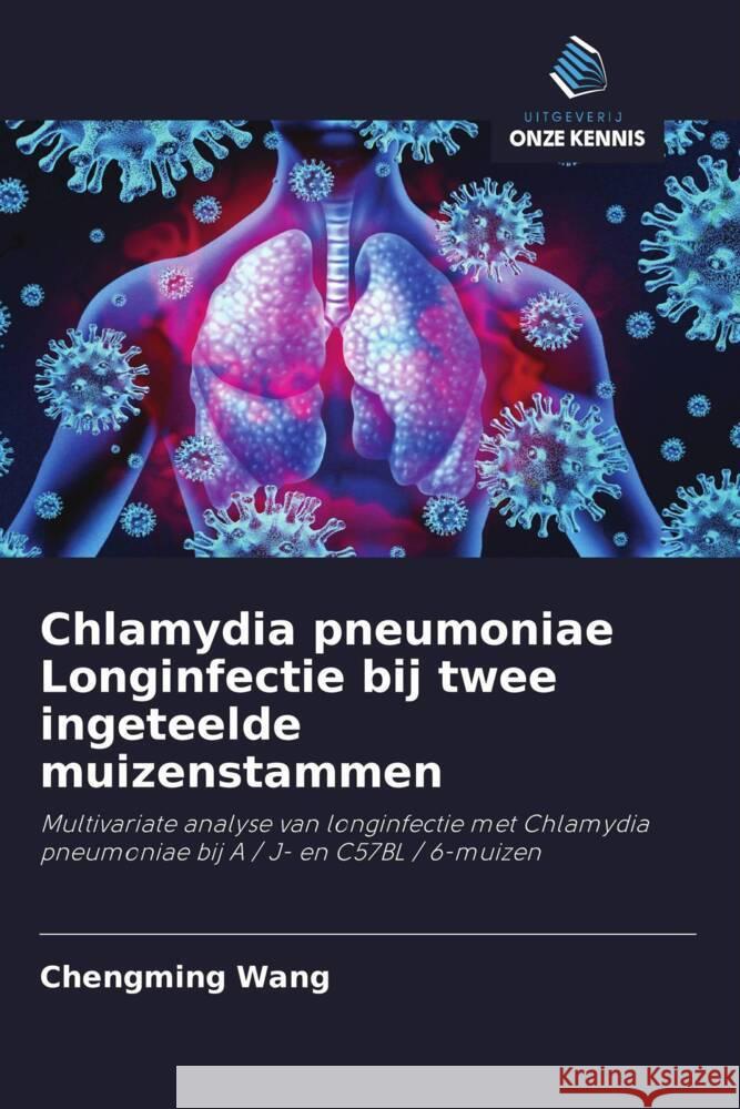 Chlamydia pneumoniae Longinfectie bij twee ingeteelde muizenstammen Wang, Chengming 9786203270044 Uitgeverij Onze Kennis - książka