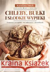 Chleby, bułki i słodkie wypieki. Domowe receptury Karolina Smyk 9788383172811 Pascal - książka