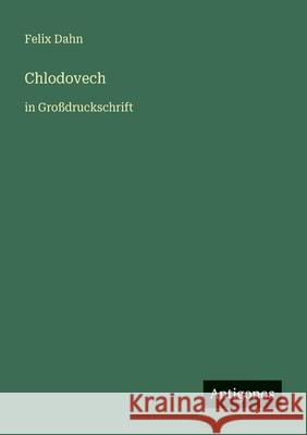 Chlodovech: in Gro?druckschrift Felix Dahn 9783566025649 Antigonos Verlag - książka