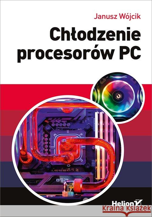 Chłodzenie procesorów PC Wójcik Janusz 9788328350915 Helion - książka