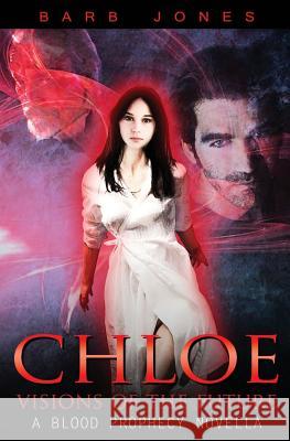 Chloe - Visions of the Future: A Blood Prophecy Novella Barb Jones 9781629894911 World Castle Publishing, LLC - książka
