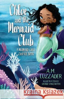 Chloe and the Mermaid Club A Mermaid Girls Chapter Book A. M. Luzzader Chadd Vanzanten 9781949078725 Knowledge Forest Press - książka