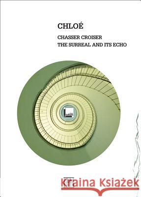 Chloe: Chasser Croiser: The Surreal and Its Echo Chloe 9782914563642 Dis Voir - książka