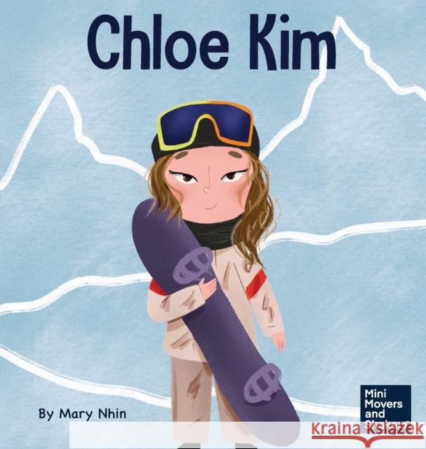 Chloe Kim: A Kid's Book About Sacrifice and Hard Work Mary Nhin, Yuliia Zolotova 9781637314456 Grow Grit Press LLC - książka