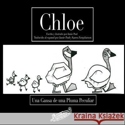 Chloe: Una Gansa de una Pluma Peculiar Paul, Jamie 9781499685022 Createspace - książka