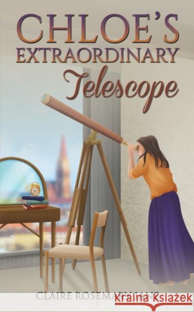 Chloe's Extraordinary Telescope Claire Rosemary Jane 9781398476851 Austin Macauley Publishers - książka