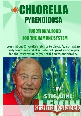 Chlorella Pyrenoidosa - Functional Food - For the Immune System Stig Levin 9781716237188 Lulu.com - książka
