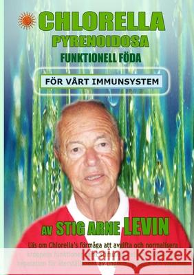 Chlorella Pyrenoidosa - Funktionell Föda Levin, Stig Arne 9781716100529 Lulu.com - książka