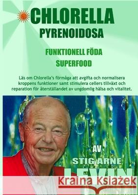 Chlorella Pyrenoidosa - Funktionell Föda - Superfood Levin, Stig Arne 9781716442155 Lulu.com - książka