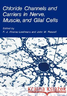 Chloride Channels and Carriers in Nerve, Muscle, and Glial Cells F. J. Alvarez-Leefmans John M. Russell F. J. Alvarez-Leefmans 9780306434266 Plenum Publishing Corporation - książka