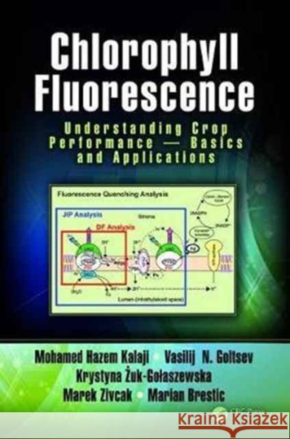 Chlorophyll Fluorescence: Understanding Crop Performance -- Basics and Applications Mohamed H. Kalaji Vasiliy N. Goltsev Krystyna Zuk-Golaszewska 9781498764490 CRC Press - książka