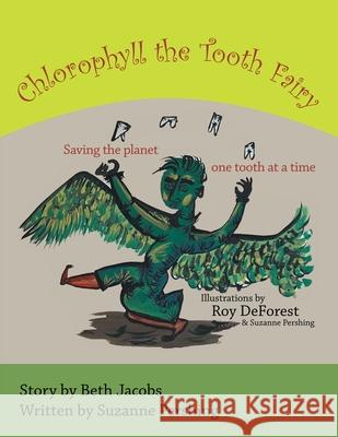 Chlorophyll the Tooth Fairy: Saving the planet one tooth at a time Suzanne Pershing Roy DeForest Suzanne Pershing 9781665784047 Archway Publishing - książka