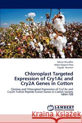 Chloroplast Targeted Expression of Cry1Ac and Cry2A Genes in Cotton Muzaffar Adnan 9783659311581 LAP Lambert Academic Publishing - książka