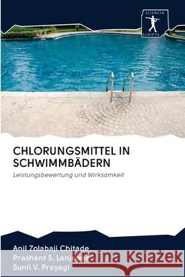 Chlorungsmittel in Schwimmbädern Anil Zolabaji Chitade, Prashant S Lanjewar, Sunil V Prayagi 9786200928382 Sciencia Scripts - książka