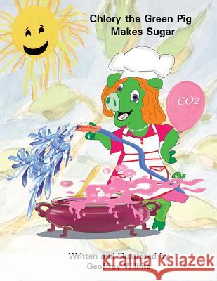 Chlory the Green Pig Makes Sugar Geoffrey Wilhite 9781947678040 Happy Dolphin Press - książka