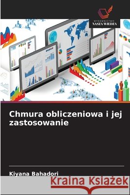 Chmura obliczeniowa i jej zastosowanie Bahadori, Kiyana 9786202459235 Wydawnictwo Nasza Wiedza - książka