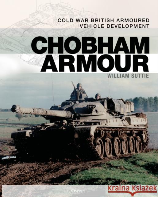 Chobham Armour: Cold War British Armoured Vehicle Development William Suttie 9781472855268 Bloomsbury Publishing PLC - książka