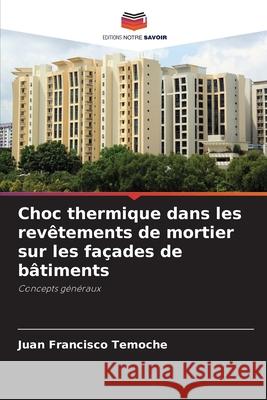 Choc thermique dans les revêtements de mortier sur les façades de bâtiments Temoche, Juan Francisco 9786202568661 Editions Notre Savoir - książka