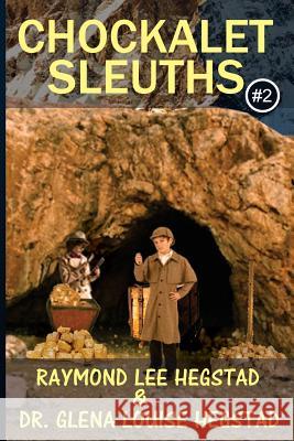 Chockalet Sleuths #2: Alaska Bound, where's the gold? Hegstad, Glena Louise 9781548532345 Createspace Independent Publishing Platform - książka