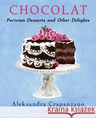 Chocolat: Parisian Desserts and Other Delights Aleksandra Crapanzano 9781668051993 Scribner Book Company - książka