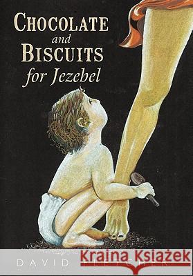 Chocolate and Biscuits for Jezebel David Fletcher 9781456744236 Authorhouse - książka