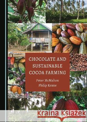 Chocolate and Sustainable Cocoa Farming Peter McMahon Philip Keane  9781443803809 Cambridge Scholars Publishing - książka