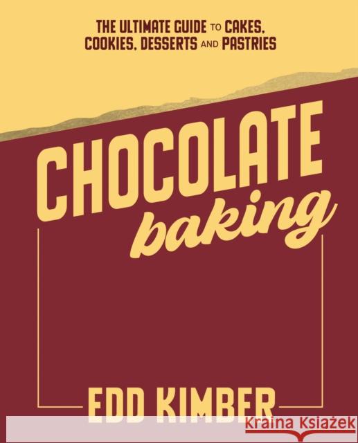 Chocolate Baking: Deliciously Decadent Recipes, Tips and Techniques for Home Bakers Edd Kimber 9781837833535 Quadrille Publishing - książka