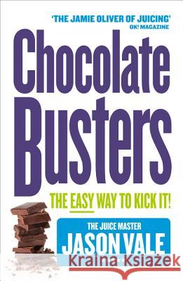 Chocolate Busters : The Easy Way to Kick it! Jason Vale 9780007164004 HARPERCOLLINS PUBLISHERS - książka