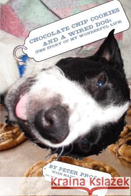 Chocolate Chip Cookies and a Wired Dog: (The Story of My Wonderful Life) Prosser, Peter 9780595377350 iUniverse - książka